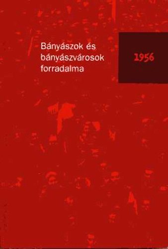 Bircher-Schuller - B�ny�szok �s b�ny�szv�rosok forradalma 1956