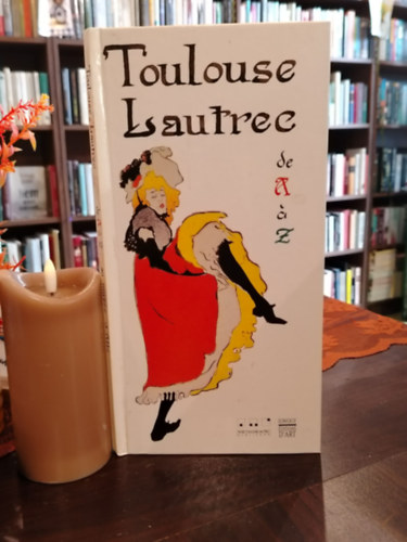 Toulouse-Lautrec de A a Z -  francia nyelv�