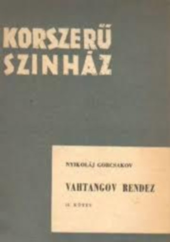 Nyikol�j Gorcsakov - Vahtangov rendez II. (Korszer� sz�nh�z)