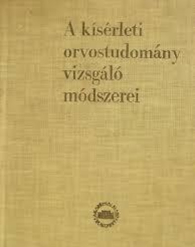 Kovch Arisztid (szerk.) - A ksrleti orvostudomny vizsgl mdszerei I-II