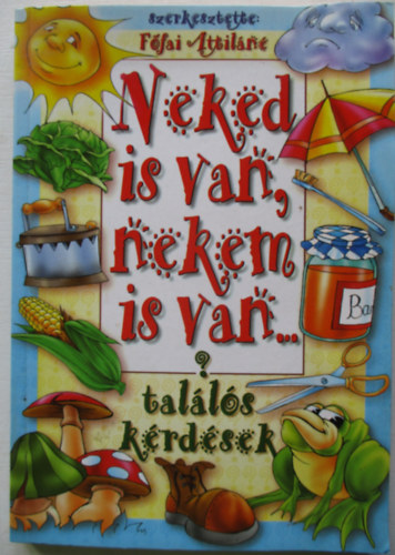 Főfai Attiláné (szerk.) - Neked is van, nekem is van...