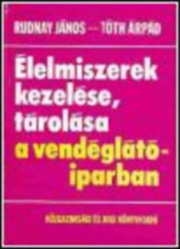 Rudnay-Tth - lelmiszerek kezelse, trolsa a vendgltiparban