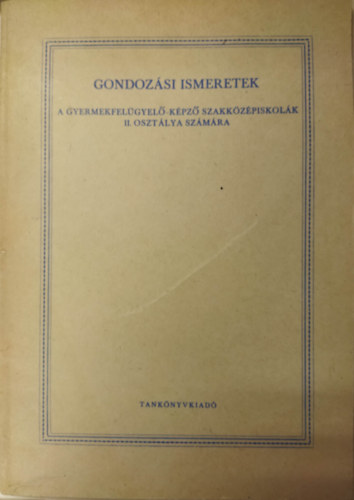 Hajdu Ferencn - Gondozsi ismeretek - A gyermekfelgyel-kpz szakkzpiskolk II. osztlya szmra
