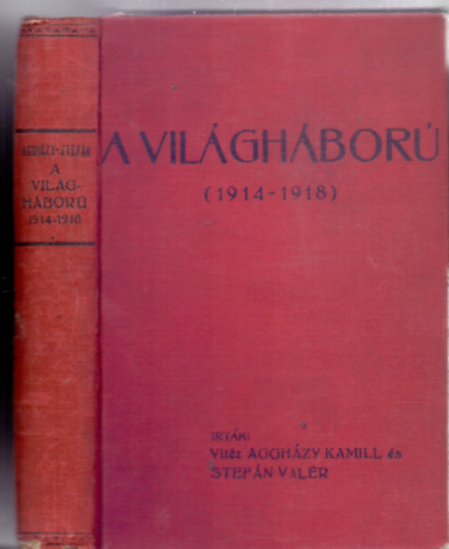 Írták: Vitéz Aggházy Kamill és Stefán Valér - A világháború (1914-1918)