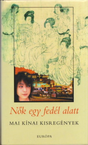 Zombory Kl�ra (szerk.) - N�k egy fed�l alatt - Mai k�nai kisreg�nyek