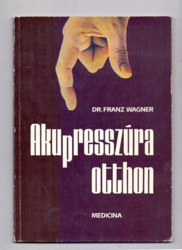 Dr. Franz Wagner - Akupresszúra otthon - második kiadás