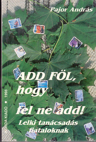 Pajor Andrs - Add fl, hogy fel ne add! - Lelki tancsads fiataloknak