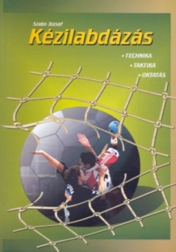 Szab Jzsef - Kzilabdzs - Technika, taktika, oktats
