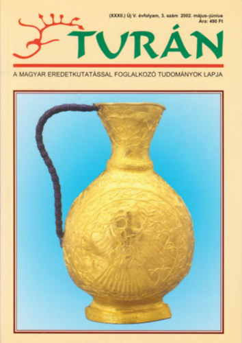 Eszterg�ly El�d (szerk.) - Tur�n [A magyar eredetkutat�ssal foglalkoz� tudom�nyok lapja] (XXXII.) �j V. �vfolyam, 3. sz�m (2002. m�jus - j�nius)