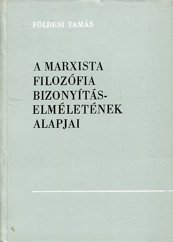 Fldesi Tams - A marxista filozfia bizonytselmletnek alapjai