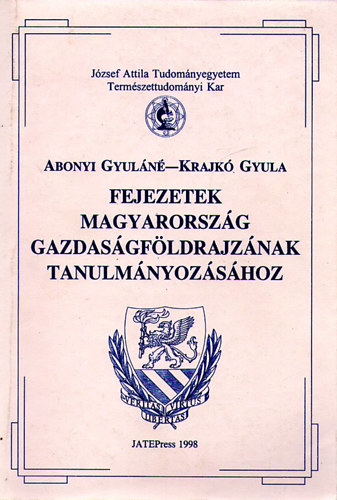 Krajkó Gyula- Abonyiné Palotás Jolán - Fejezetek Magyarország gazdaságföldrajzának tanulmányozásához