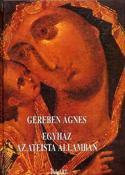 Gereben Ágnes - Egyház az ateista államban (1917-1925)- Új dokumentumok az orosz ...