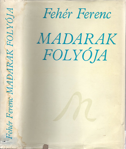 Feh�r Ferenc - Madarak foly�ja (30 �v verseib�l)
