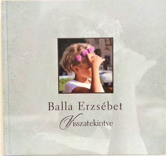 Balla Erzsbet - Visszatekintve