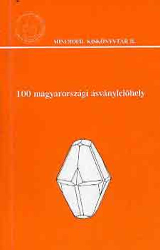 Szakáll Sándor (szerk.) - 100 magyarországi ásványlelőhely