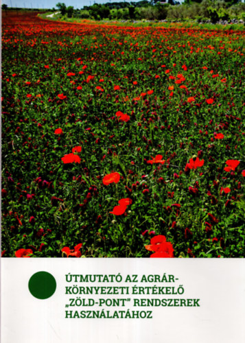 Bal�zs Katalin, Csath� P�ter - �tmutat� az agr�rk�rnyezeti �rt�kel� "z�ld-pont" rendszerek haszn�lat�hoz