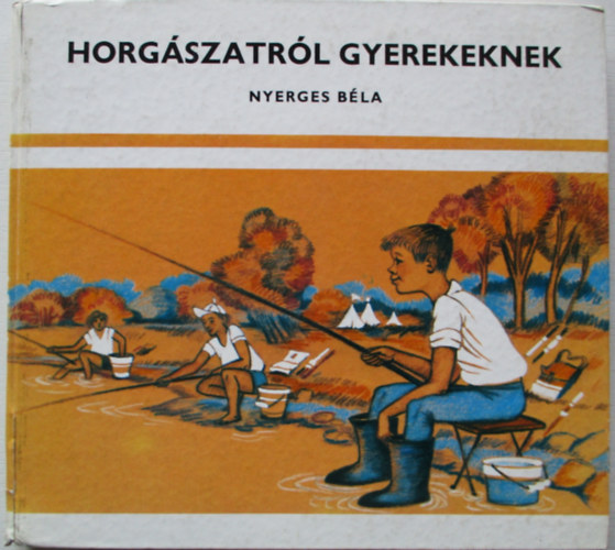 Nyerges B�la - Horg�szatr�l gyerekeknek