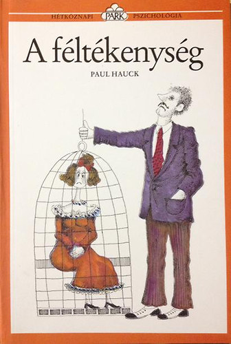 Paul Hauck - A féltékenység - Mi az oka, és hogyan győzzűk le