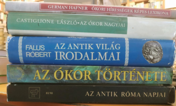 Dr. Mrki Sndor, Gulys Istvnn, Falus Rbert, Castiglione Lszl, German Hafner - 5 db kor: Az antik Rma napjai; Az kor trtnete (Turniak, smiek, rik, makednok, grgk s rmaiak); Az antik vilg irodalmai; Az kor nagyjai; kori hressgek kpes lexikona