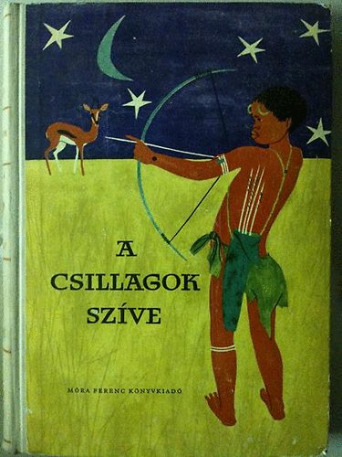 Móra Ferenc Könyvkiadó - A csillagok szíve \(Afrikai mesék)