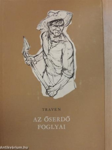 B. Traven - Az őserdő foglyai
