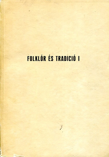 Kiss Mria (szerk.) - Folklr s tradici I.: A hagyomnyos mveltsg tovbblse - Az I. Magyar-Jugoszlv Folklr Konferencia eladsai