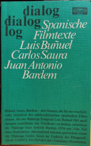 Luis Bunuel, Carlos Saura, Juan Antonio Bardem, Wolfgang Schuch - Dialog: Spanische Filmtexte: Luis Bunuel: Viridiana; Carlos Saura: Anna und die Wölfe; Juan Antonio Bardem: Sieben Tage im Januar