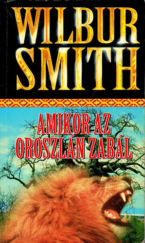 Wilbur Smith - Amikor az oroszlán zabál