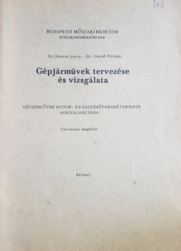 Dr. Ilosvai Lajos, Dr. Dezs Klmn - Gpjrmvek tervezse s vizsglata - Gpjrmvek motor- s hajtmparamtereinek megvlasztsa (Tervezsi segdlet) - kzirat