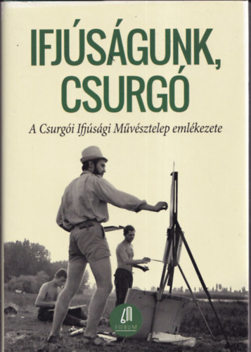 Farkas Zsuzsa (szerk.) - Ifjsgunk, Csurg (A Csurgi Ifjsgi Mvsztelep emlkezete)