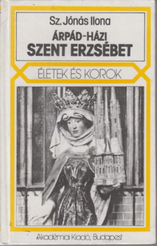Sz. Jónás Ilona - Árpád-házi Szent Erzsébet