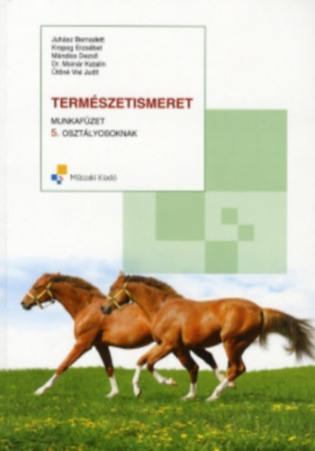 Juhász Bernadett; Kropog Erzsébet; Mándics Dezső; Dr. Molnár Katalin; Ütőné Visi Judit - TERMÉSZETISMERET 5. MUNKAFÜZET