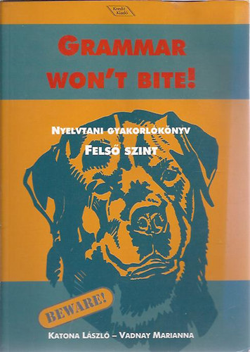 Katona-Vadnay - Grammar won't bite! - Nyelvtani gyakorlknyv - Fels szint