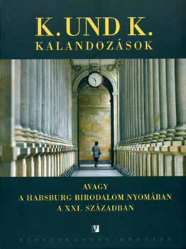 Mikl�s G�bor (szerk.) - K. und K. kalandoz�sok avagy a Habsburg Birodalom nyom�ban...