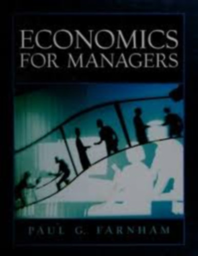 Paul G. Farnham - Economics for Managers (Közgazdaságtan vezetőknek)