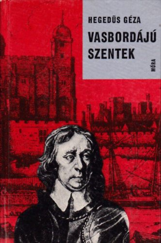 Hegedűs Géza - Vasbordájú szentek (Regényes korrajz Oliver Cromwellről...)