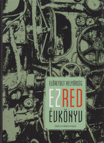 Gáll Attila (szerk.) - Előretolt helyőrség ezred évkönyv