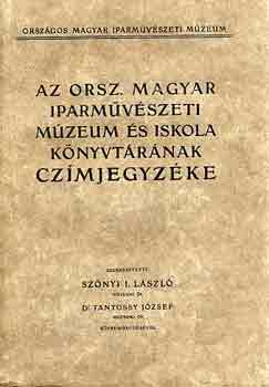 Sznyi I. L.-Dr. Tantossy J. - Az Orsz. Magyar Iparmvszeti Mzeum s Iskola Knyvtrnak cmjegyzk