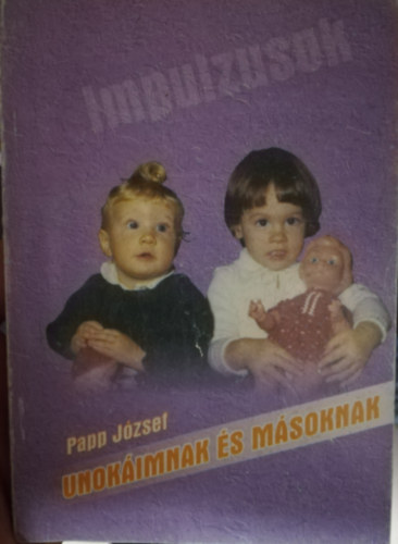 Papp Jzsef - Unokimnak s msoknak