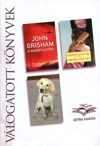 John Grisham, Kristin Hannah, John Grogan - A manipultor,  Varzslatos ra,  Marley s mi