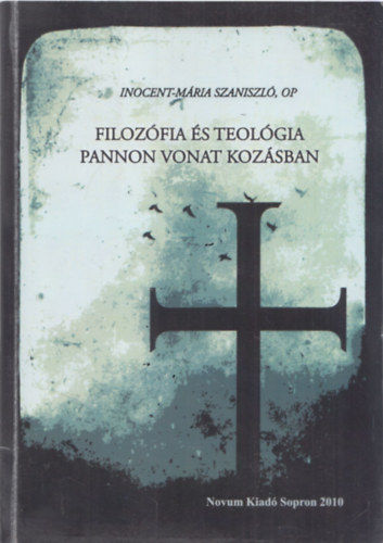 Inocent-M�ria Szaniszl� OP - Filoz�fia �s teol�gia pannon vonatkoz�sban
