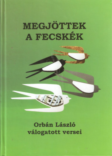 Orbn Lszl - Megjttek a fecskk - Orbn Lszl vlogatott versei