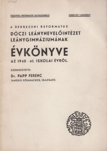 Dr. Papp Ferenc - A Debreceni Reform�tus D�czi Le�nynevel�iint�zet Le�nygimn�zium�nak �vk�nyve az 1940-41. iskolai �vr�l