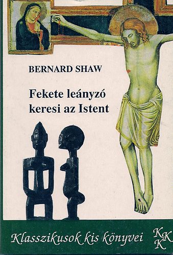 G.B. Shaw - Fekete leányzó keresi az Istent
