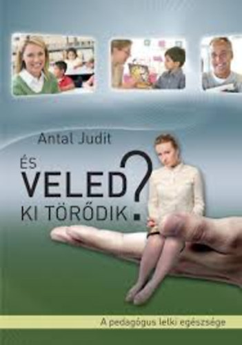 Antal Judit - s veled ki trdik? (a pedaggus lelki egszsge)