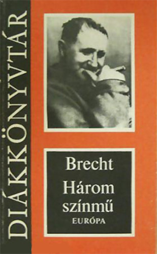 Bertolt Brecht, Sz�kely Magda (szerk), Nemes Nagy �gnes (ford.), Garai G�bor (ford.) - H�rom sz�nm� (Kur�zsi mama �s gyermekei; A szecsu�ni j�l�lek; A kauk�zusi kr�tak�r)
