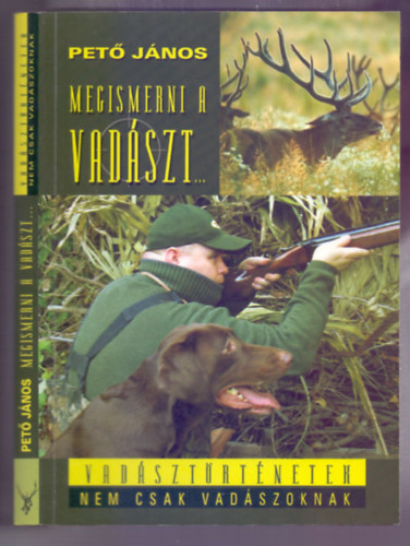 Pet Jnos - Megismerni a vadszt...(Rendhagy vadsztrtnetek, nem csak vadszoknak - Seres Jzsef rajzaival)