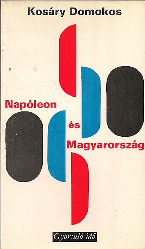 Kos�ry Domokos - Nap�leon �s Magyarorsz�g (gyorsul� id�)