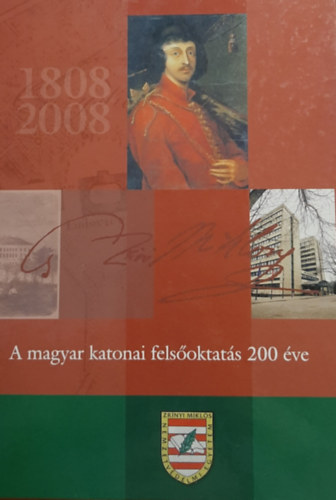 Ács-Csikány-Gőcze-Horváth-M.Szabó-Oroszi-Ujj - 1808-2008 : A magyar katonai felsőoktatás 200 éve