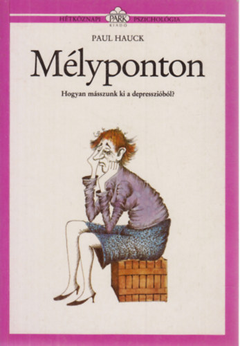 Paul Hauck - Mlyponton- Hogyan msszunk ki a depresszibl? (Htkznapi pszicholgia)